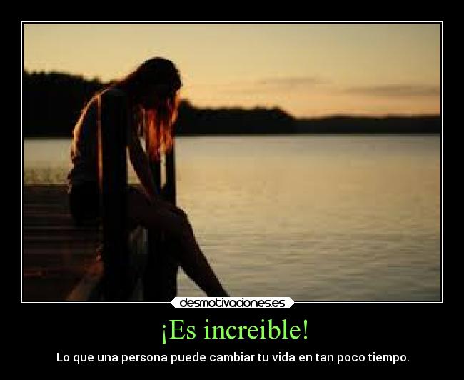 ¡Es increible! - Lo que una persona puede cambiar tu vida en tan poco tiempo.