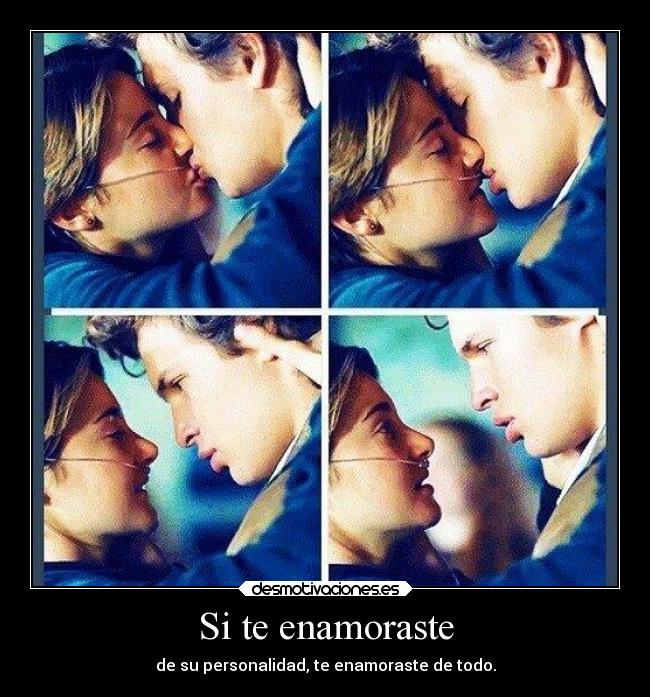 Si te enamoraste - de su personalidad, te enamoraste de todo.