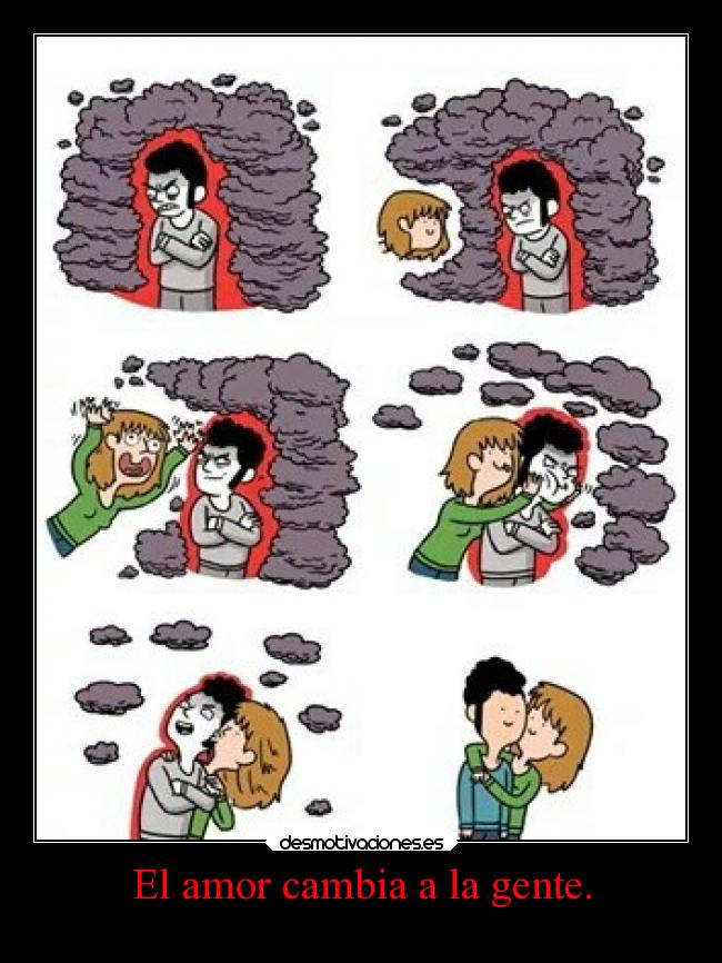 El amor cambia a la gente. -