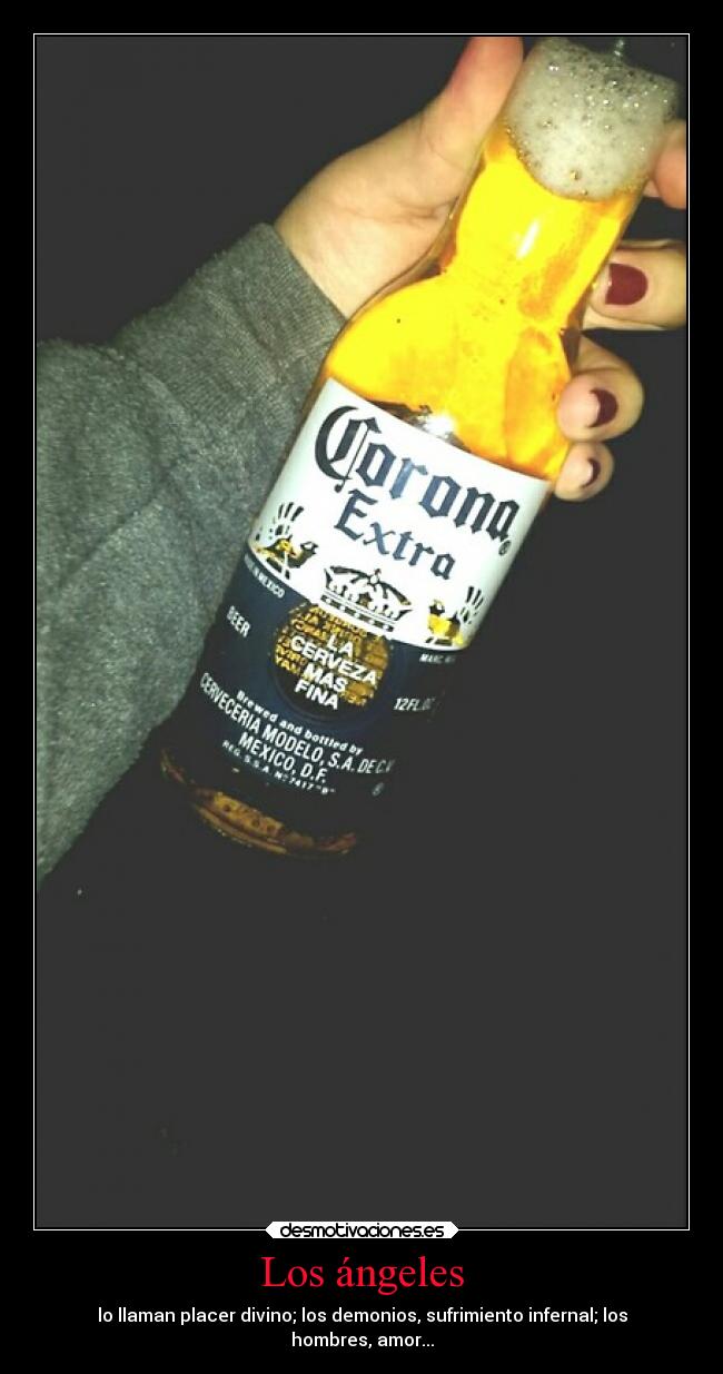 Los ángeles - lo llaman placer divino; los demonios, sufrimiento infernal; los
hombres, amor...