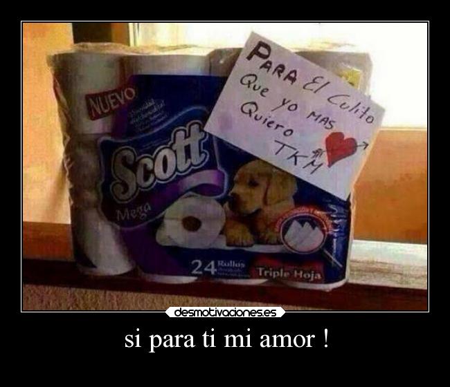 si para ti mi amor ! -