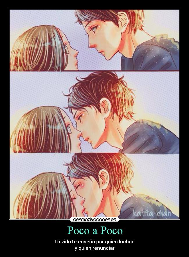 Poco a Poco - La vida te enseña por quien luchar
y quien renunciar