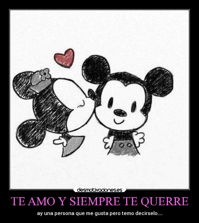 TE AMO Y SIEMPRE TE QUERRE -