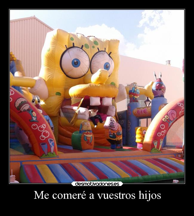 Me comeré a vuestros hijos -