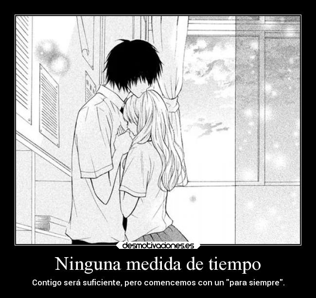Ninguna medida de tiempo - Contigo será suficiente, pero comencemos con un para siempre.