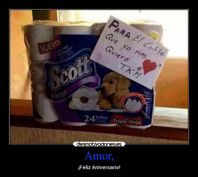 Amor, - ¡Feliz Aniversario!