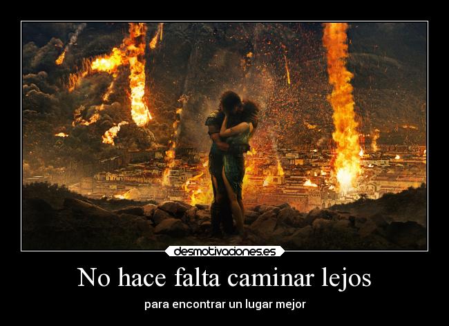 No hace falta caminar lejos -