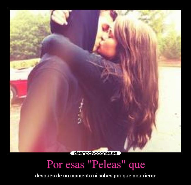 Por esas Peleas que -