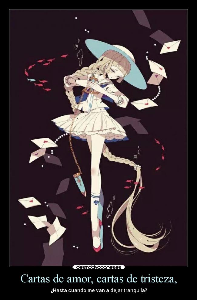 Cartas de amor, cartas de tristeza, - ¿Hasta cuando me van a dejar tranquila?