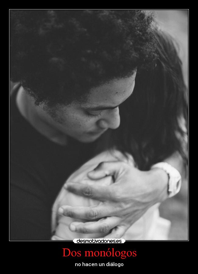 Dos monólogos - no hacen un diálogo
