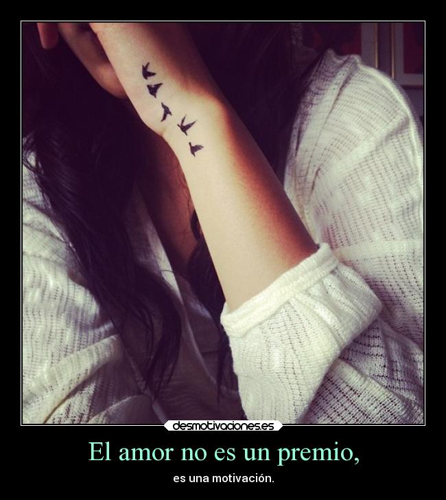 El amor no es un premio, - es una motivación.