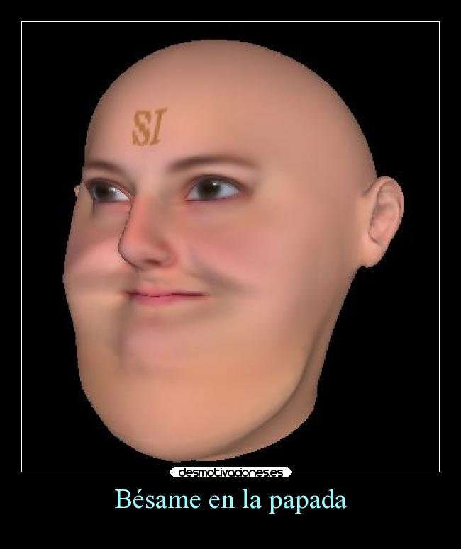 Bésame en la papada -