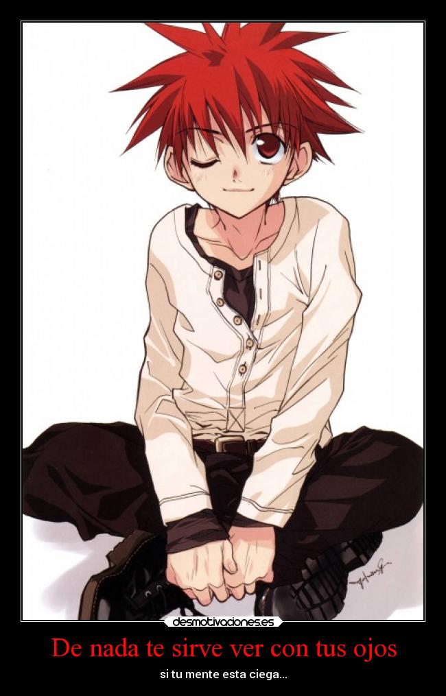 De nada te sirve ver con tus ojos - si tu mente esta ciega...