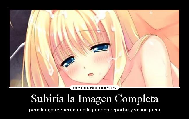 Subiría la Imagen Completa - pero luego recuerdo que la pueden reportar y se me pasa