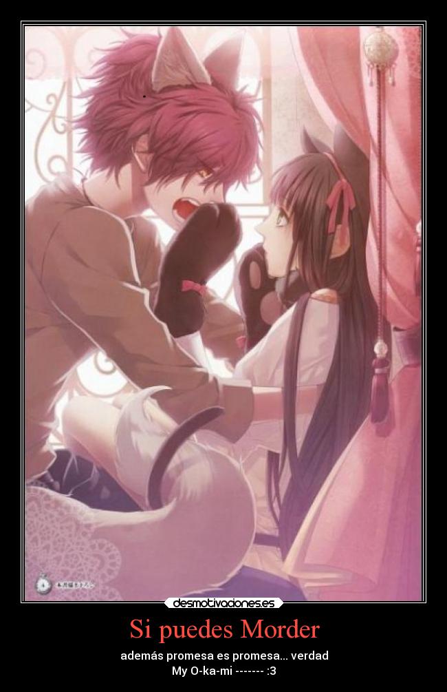 Si puedes Morder - además promesa es promesa... verdad
My O-ka-mi ------- :3