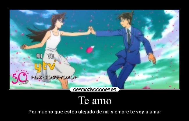 Te amo - Por mucho que estés alejado de mí, siempre te voy a amar