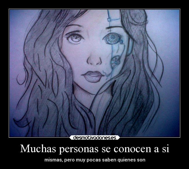 Muchas personas se conocen a si - mismas, pero muy pocas saben quienes son