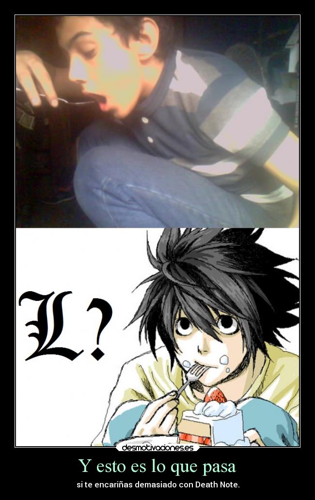 Y esto es lo que pasa - si te encariñas demasiado con Death Note.