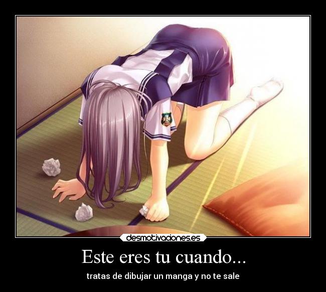 Este eres tu cuando... - tratas de dibujar un manga y no te sale