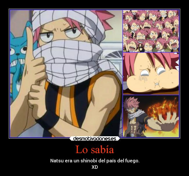 Lo sabía - Natsu era un shinobi del país del fuego.
XD