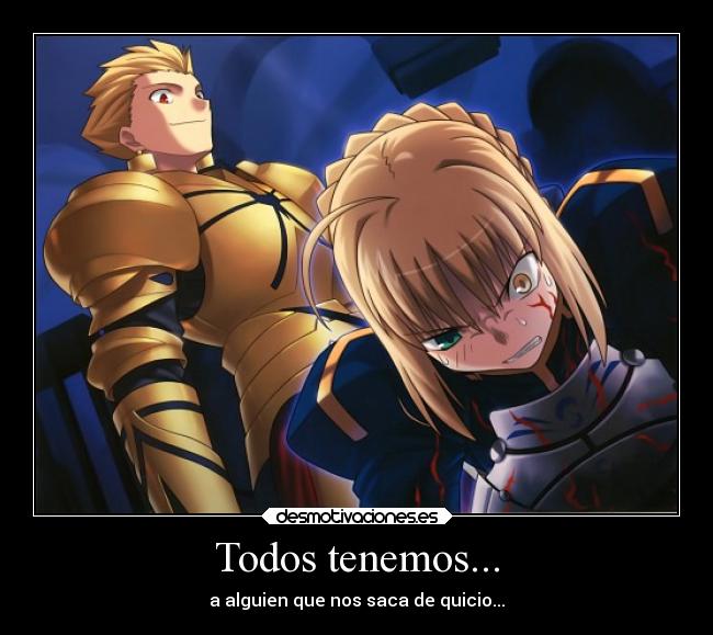 Todos tenemos... - a alguien que nos saca de quicio...