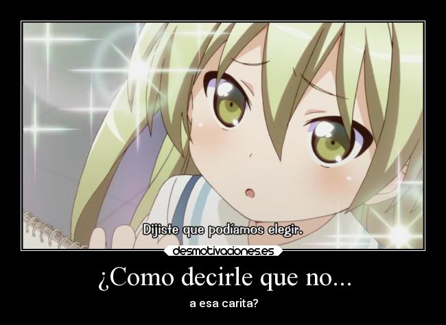 ¿Como decirle que no... - a esa carita?