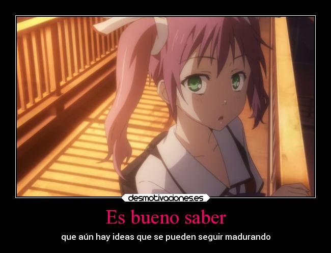 Es bueno saber - que aún hay ideas que se pueden seguir madurando