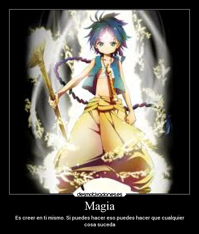 Magia - Es creer en ti mismo. Si puedes hacer eso puedes hacer que cualquier
cosa suceda
