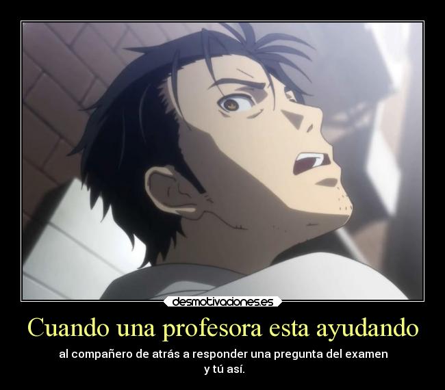 carteles anime manga otaku stein gate cara sorpresa profesora ayudar companero responder pregunta atras exame desmotivaciones