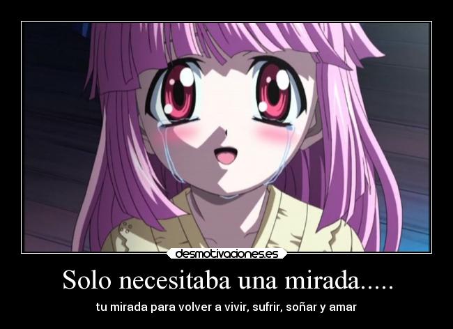 Solo necesitaba una mirada..... - tu mirada para volver a vivir, sufrir, soñar y amar