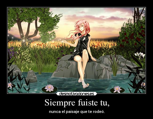 Siempre fuiste tu, -