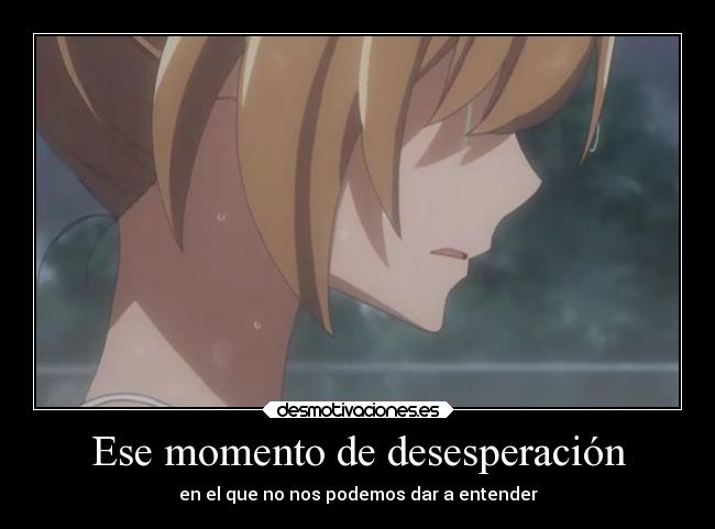 Ese momento de desesperación - en el que no nos podemos dar a entender