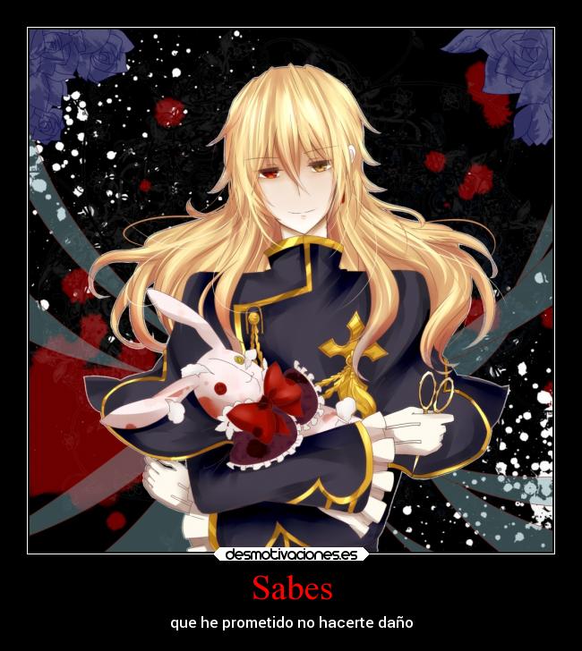 Sabes - que he prometido no hacerte daño