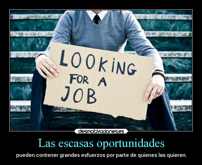 Las escasas oportunidades - pueden contener grandes esfuerzos por parte de quienes las quieren.