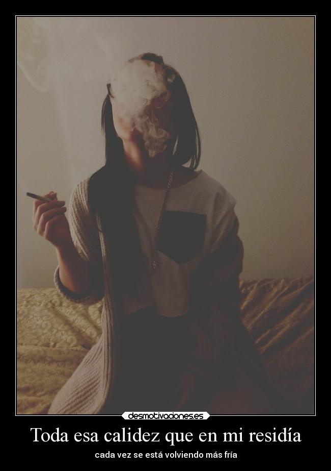 Toda esa calidez que en mi residía -
