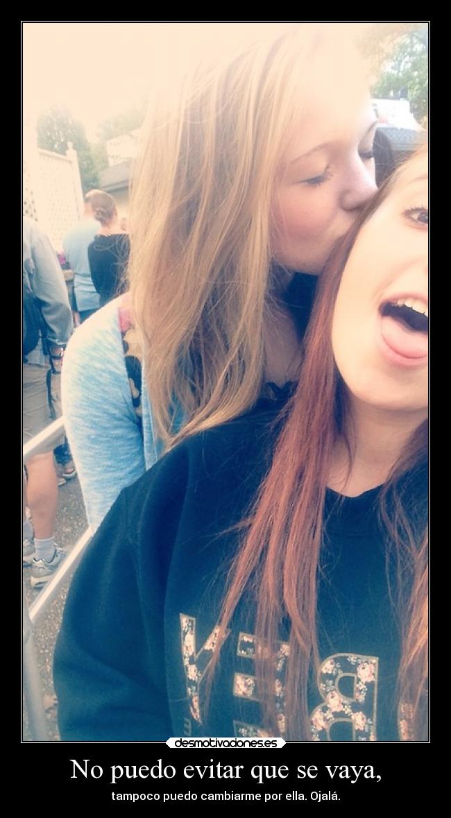 No puedo evitar que se vaya, - 