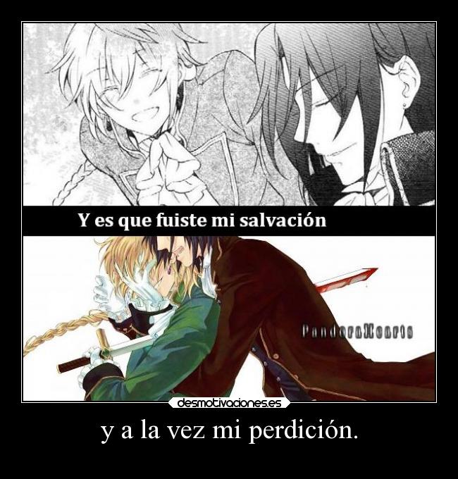 y a la vez mi perdición. -