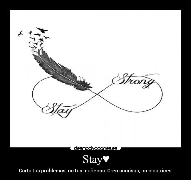 Stay♥ - Corta tus problemas, no tus muñecas. Crea sonrisas, no cicatrices.
