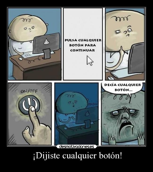 ¡Dijiste cualquier botón! -
