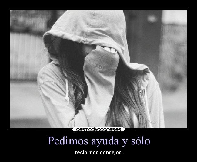 Pedimos ayuda y sólo -
