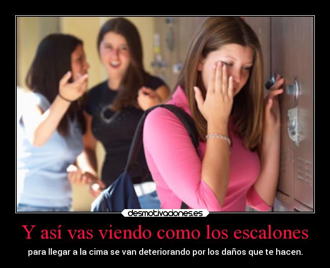 Y así vas viendo como los escalones - para llegar a la cima se van deteriorando por los daños que te hacen.