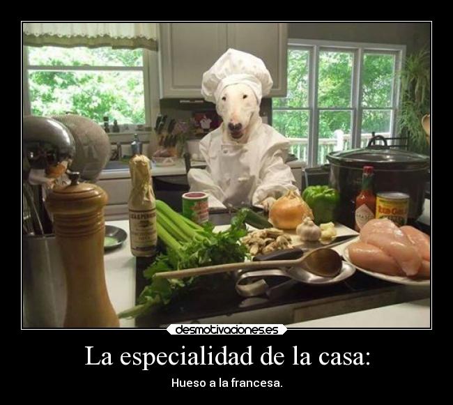 La especialidad de la casa: -