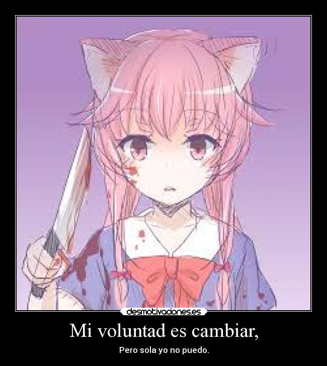 Mi voluntad es cambiar, - Pero sola yo no puedo.