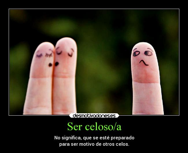 Ser celoso/a - 