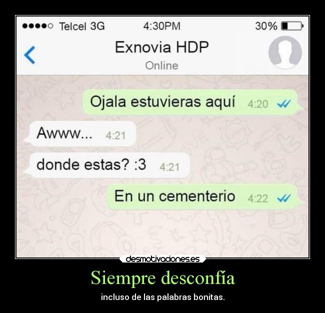 Siempre desconfía - incluso de las palabras bonitas.