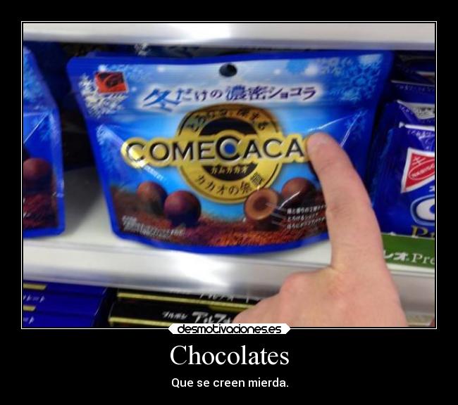 Chocolates - Que se creen mierda.