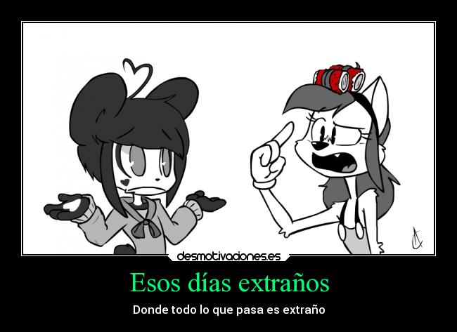 Esos días extraños - Donde todo lo que pasa es extraño