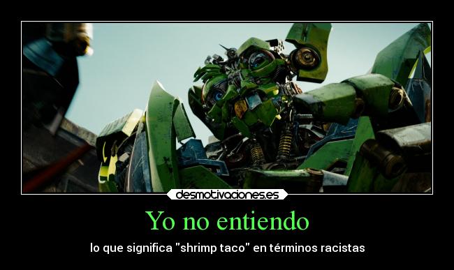 Yo no entiendo - lo que significa shrimp taco en términos racistas