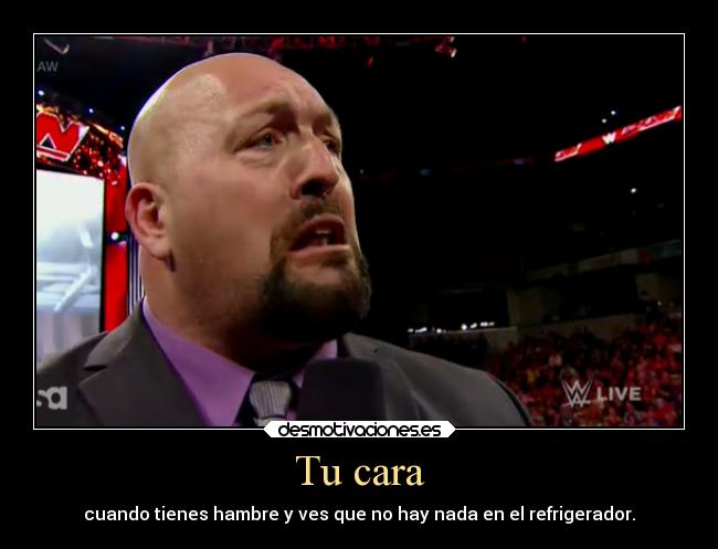 Tu cara - cuando tienes hambre y ves que no hay nada en el refrigerador.