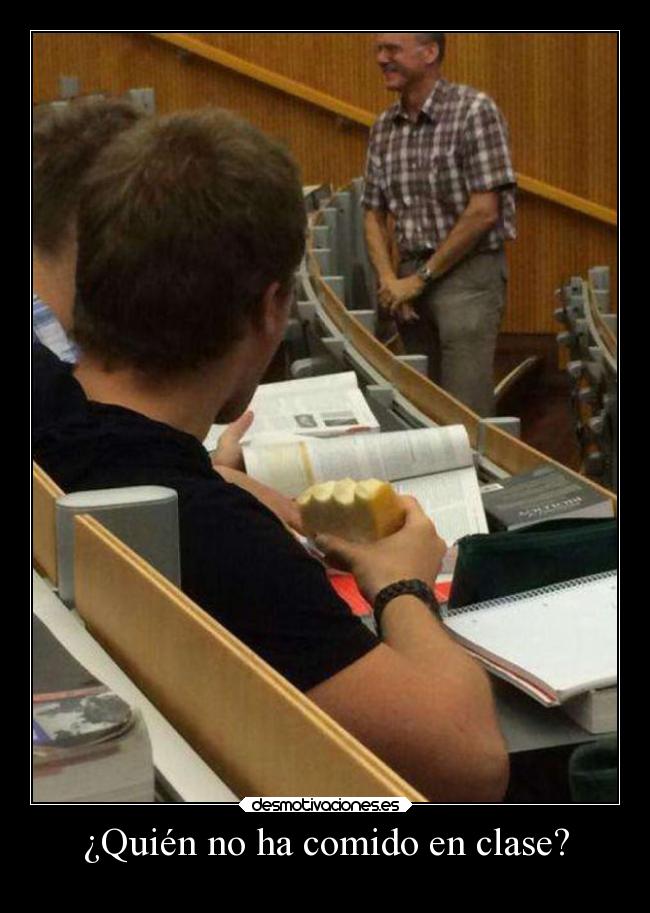 ¿Quién no ha comido en clase? -